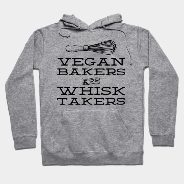 Vegan Bakers are Whisk Takers - Plant Based Baking (black text) Hoodie by YourGoods